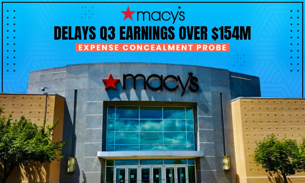 macy q3 earning delayed as employee is suspected of hiding 154 million dollars